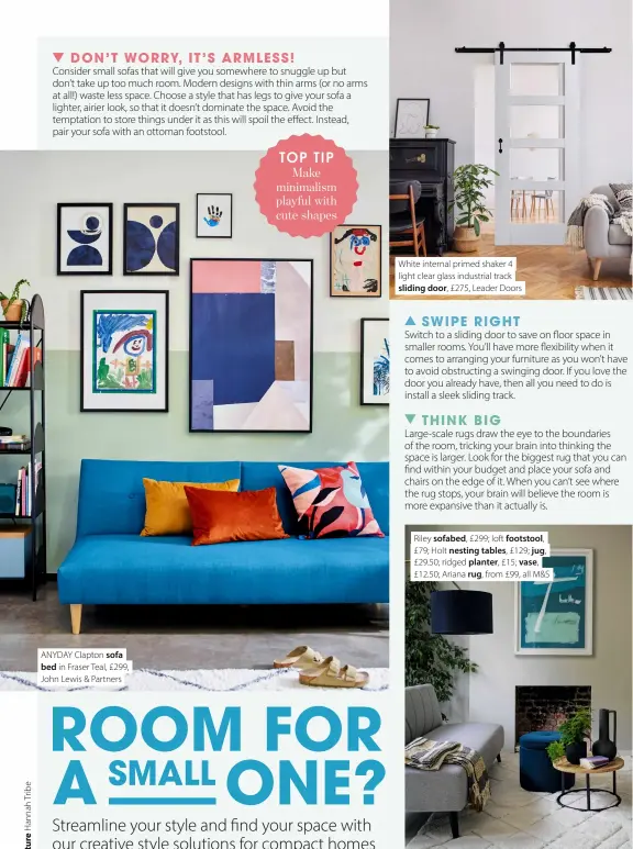  ?? ?? ANYDAY Clapton sofa bed in Fraser Teal, £299, John Lewis & Partners
White internal primed shaker 4 light clear glass industrial track sliding door, £275, Leader Doors
Riley sofabed, £299; loft footstool, £79; Holt nesting tables, £129; jug, £29.50; ridged planter, £15; vase, £12.50; Ariana rug, from £99, all M&S