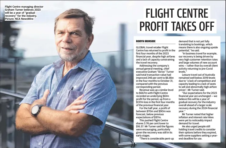 ?? ?? Flight Centre managing director Graham Turner believes 2023 will be a year of “gradual recovery” for the industry. Picture: NCA NewsWire