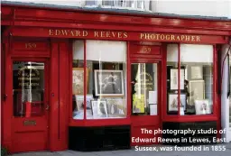  ??  ?? The photograph­y studio of Edward Reeves in Lewes, East Sussex, was founded in 1855