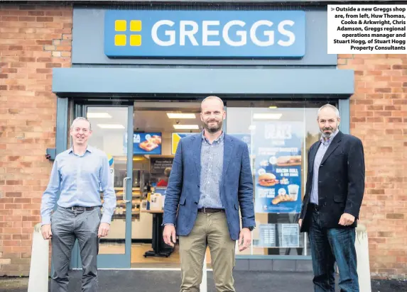  ??  ?? Outside a new Greggs shop are, from left, Huw Thomas, Cooke & Arkwright, Chris Adamson, Greggs regional operations manager and Stuart Hogg, of Stuart Hogg Property Consultant­s