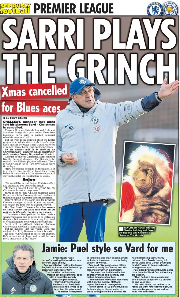  ??  ?? NO CHEER HERE: Maurizio Sarri at training and (inset) the fictional anti-Christmas character The Grinch