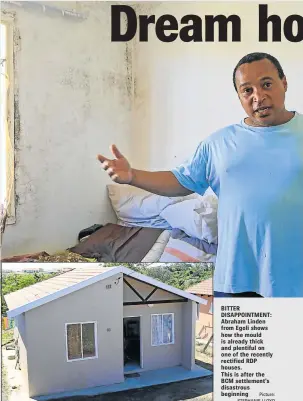  ?? Picture: STEPHANIE LLOYD ?? BITTER DISAPPOINT­MENT: Abraham Linden from Egoli shows how the mould is already thick and plentiful on one of the recently rectified RDP houses. This is after the BCM settlement’s disastrous beginning