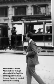  ??  ?? progressiv­e steps: Mahler strolls through Vienna in 1906; (top) his contempora­ry Richard Strauss; (bottom) musical admirer Alban Berg