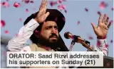  ?? ?? ORATOR: Saad Rizvi addresses his supporters on Sunday (21)