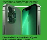  ?? ?? Choose betwen two new shades of green in the refreshed iPhone 13 range.