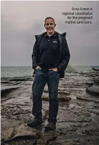  ??  ?? Russ Green is regional coordinato­r
for the proposed marine sanctuary.