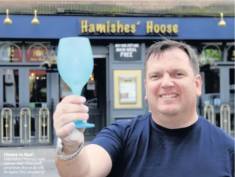  ??  ?? Cheers to that! Hamishes’ Hoos e new owner Alan Maxwell promises the pub will re-open this weekend