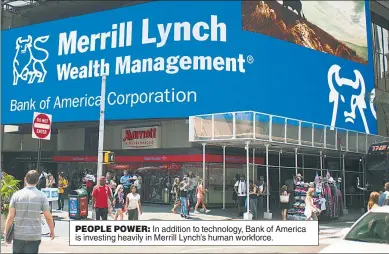  ??  ?? PEOPLE POWER: In addition to technology, Bank of America is investing heavily in Merrill Lynch’s human workforce.