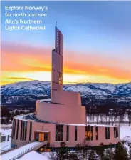  ?? ?? Explore Norway’s far north and see Alta’s Northern Lights Cathedral