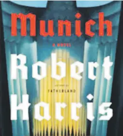  ??  ?? Munich Robert Harris New York: Alfred A. Knopf, 2017