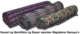  ??  ?? Gawad ng Manlilikha ng Bayan awardee Magdalena Gamayo’s
sinan-sabong and binakol textiles. She learned the art of weaving from her aunt at 16, and received her first loom from her father at the age of 19.
