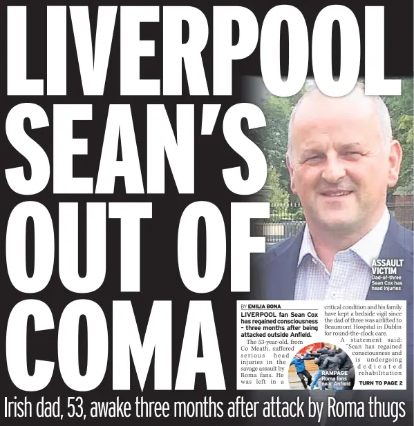  ??  ?? RAMPAGE Roma fans near Anfield ASSAULT VICTIM Dad-of-three Sean Cox has head injuries