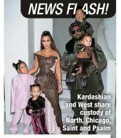  ?? ?? Kardashian and West share
custody of North, Chicago, Saint and Psalm