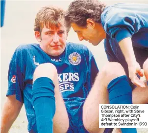  ?? ?? CONSOLATIO­N: Colin Gibson, right, with Steve Thompson after City’s 4-3 Wembley play-off defeat to Swindon in 1993