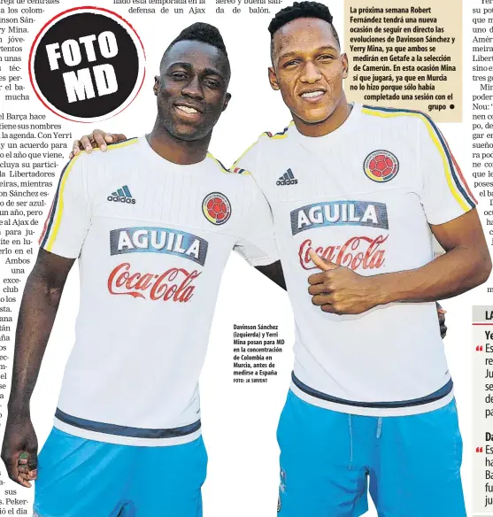  ?? FOTO: JA SIRVENT ?? Davinson Sánchez (izquierda) y Yerri Mina posan para MD en la concentrac­ión de Colombia en Murcia, antes de medirse a España