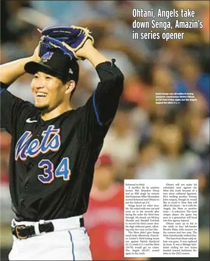  ?? AP ?? Kodai Senga was all smiles in facing Japanese countryman Shohei Ohtani at Citi Field Friday night, but the Angels topped the Mets 3-1.