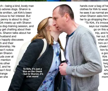  ??  ?? To Kirk, it’s just a kiss on the cheek – but to Sharon, it’s a lot more!