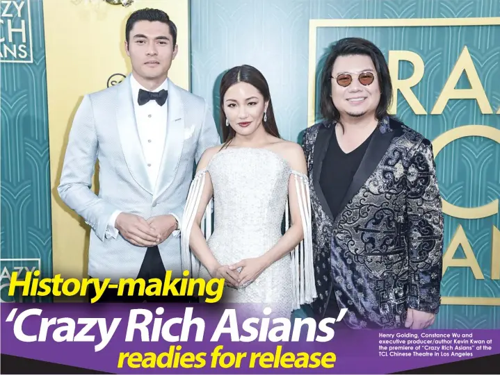  ??  ?? Henry Golding, Constance Wu and executive producer/author Kevin Kwan at the premiere of “Crazy Rich Asians” at the TCL Chinese Theatre in Los Angeles