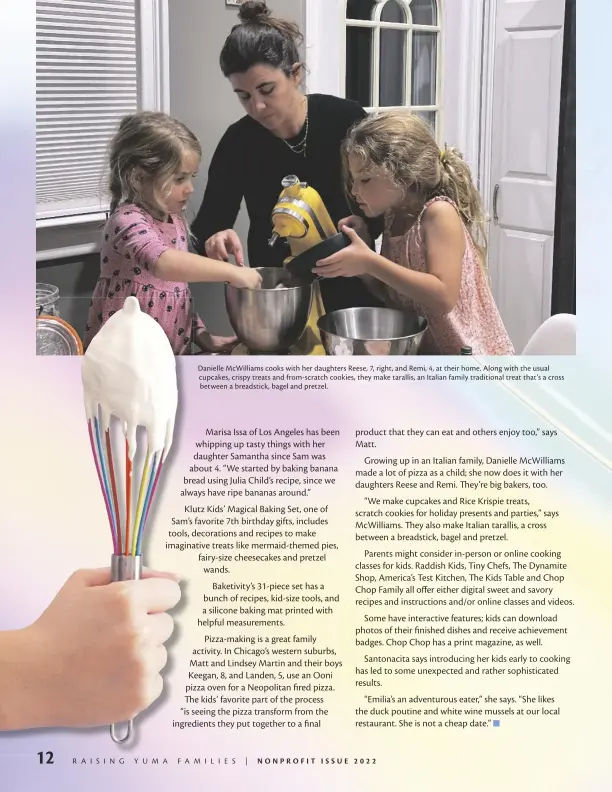  ?? ?? Danielle Mcwilliams cooks with her daughters Reese, 7, right, and Remi, 4, at their home. Along with the usual cupcakes, crispy treats and from-scratch cookies, they make tarallis, an Italian family traditiona­l treat that’s a cross between a breadstick, bagel and pretzel.