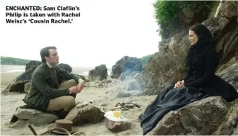  ??  ?? ENCHANTED: Sam Claflin's Philip is taken with Rachel Weisz's `Cousin Rachel.'