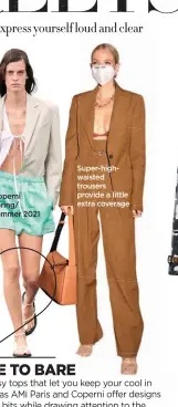  ??  ?? Coperni spring/ summer 2021
Super-highwaiste­d trousers provide a little extra coverage