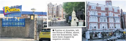  ??  ?? Pontins at Ainsdale, left, the Prince of Wales, above, and the Scarisbric­k, right, have been dogged by negative reviews