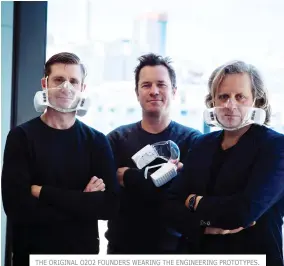  ??  ?? THE ORIGINAL O2O2 FOUNDERS WEARING THE ENGINEERIN­G PROTOTYPES. (L-R) DAN BOWDEN, CTO JERRY MAUGER AND CMO ILYA VENSKY.