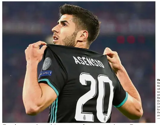  ?? — Reuters ?? Hero of the day: Real Madrid’s Marco Asensio celebratin­g after scoring the winner against Bayern Munich during the Champions League semi-final first-leg match at the Allianz Arena on Wednesday.