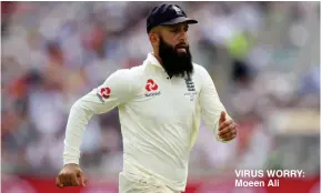  ??  ?? VIRUS WORRY: Moeen Ali