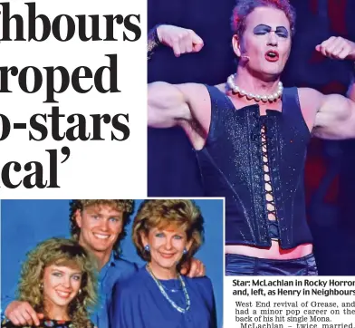  ??  ?? Star: McLachlan in Rocky Horror and, left, as Henry in Neighbours