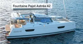  ??  ?? Fountaine Pajot AstrŽa 42