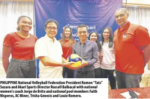  ?? ?? PHILIPPINE National Volleyball Federation President Ramon “Tats” Suzara and Akari Sports Director Russell Balbacal with national women’s coach Jorge de Brito and national pool members Faith Nisperos, AC Miner, Trisha Genesis and Louie Romero.