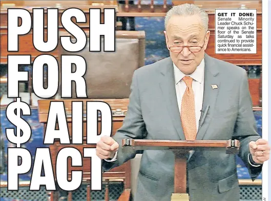  ??  ?? GET IT DONE: Senate Minority Leader Chuck Schumer speaks on the floor of the Senate Saturday as talks continued to provide quick financial assistance to Americans.