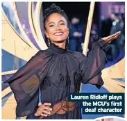  ?? ?? Lauren Ridloff plays the MCU’s first
deaf character