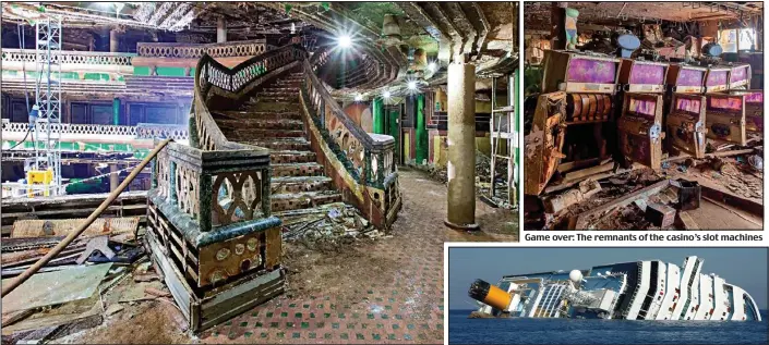  ??  ?? Memorial to a tragedy: Mud and debris cover a stairway off the Concordia’s vast atrium
Game over: The remnants of the casino’s slot machines
Stricken: The ship hit rocks off the Italian coast, killing 32 passengers