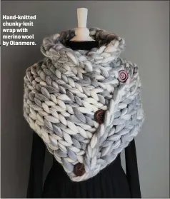  ??  ?? Hand-knitted chunky-knit wrap with merino wool by Olanmore.