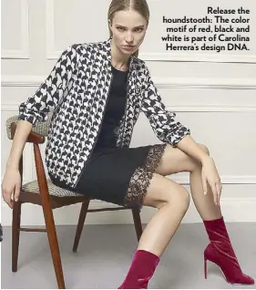  ??  ?? Release the houndstoot­h: The color motif of red, black and white is part of Carolina Herrera’s design DNA.
