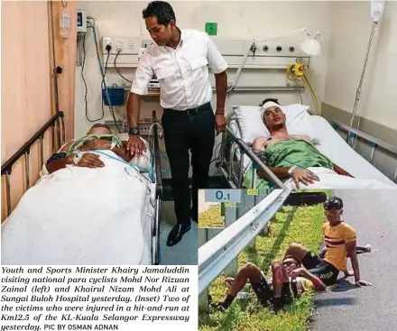  ?? PIC BY OSMAN ADNAN ?? Youth and Sports Minister Khairy Jamaluddin visiting national para cyclists Mohd Nor Rizuan Zainal (left) and Khairul Nizam Mohd Ali at Sungai Buloh Hospital yesterday. (Inset) Two of the victims who were injured in a hit-and-run at Km12.5 of the...