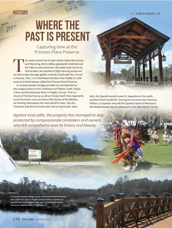  ??  ?? A covered wooden bridge leads to Princess Place Preser ve. The 1,500-acre site in Flagler County hosts a number of special events throughout the year, including the Native American Festival held in February.