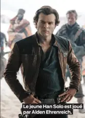  ??  ?? Le jeune Han Solo est joué par Alden Ehrenreich.