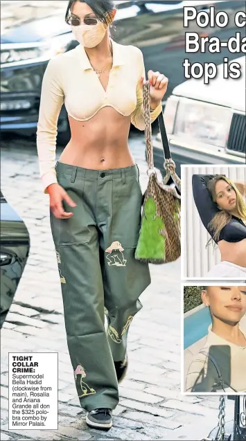  ??  ?? TIGHT COLLAR CRIME: Supermodel Bella Hadid (clockwise from main), Rosalía and Ariana Grande all don the $325 polobra combo by Mirror Palais.