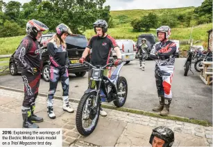  ??  ?? 2016: Explaining the workings of the Electric Motion trials model on a Trial Magazine test day.