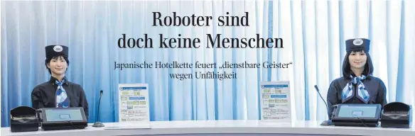  ?? FOTO: IMAGO ?? Künstlich willkommen: Im Henn-na-Hotel wurde der Gast von Robotern empfangen. Doch die Maschinen können Menschen nicht ersetzen, wie sich gezeigt hat.