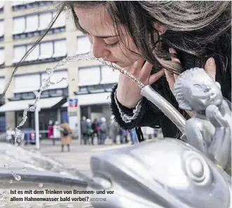  ?? KEYSTONE ?? Ist es mit dem Trinken von Brunnen- und vor allem Hahnenwass­er bald vorbei?