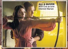  ??  ?? ALL A QUIVER With Eve as love interest Marian