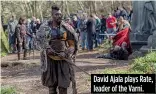  ??  ?? David Ajala plays Rate, leader of the Varni.