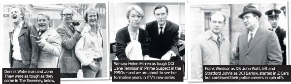  ??  ?? Dennis Waterman and John Thaw were as tough as they come in The Sweeney, below, but game for a laugh in the company of Eric Morecambe and Ernie Wise, above We saw Helen Mirren as tough DCI Jane Tennison in Prime Suspect in the 1990s – and we are about...