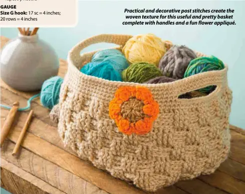  ??  ?? Practical and decorative post stitches create the woven texture for this useful and pretty basket complete with handles and a fun flower appliqué.