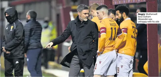  ??  ?? Angry Motherwell boss Graham Alexander was unhappy with his side