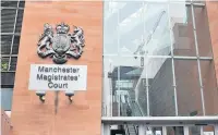  ??  ?? ●●Manchester Magistrate­s’ Court